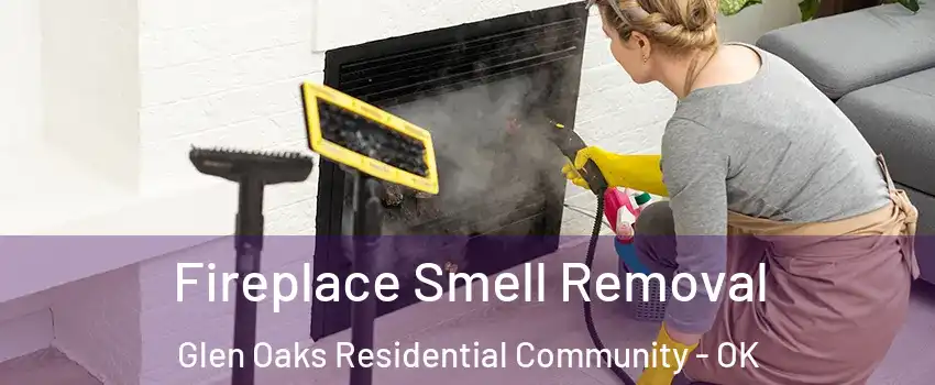 Fireplace Smell Removal Glen Oaks Residential Community - OK