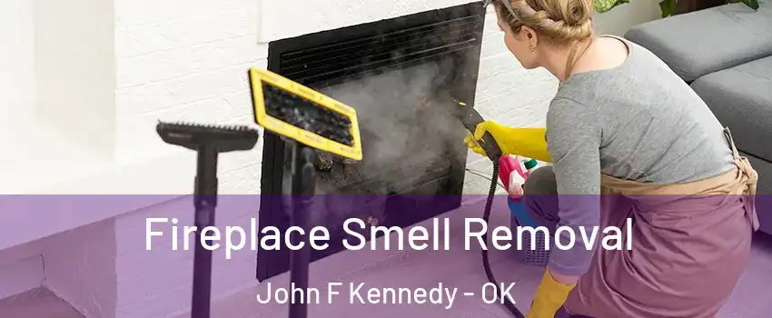Fireplace Smell Removal John F Kennedy - OK