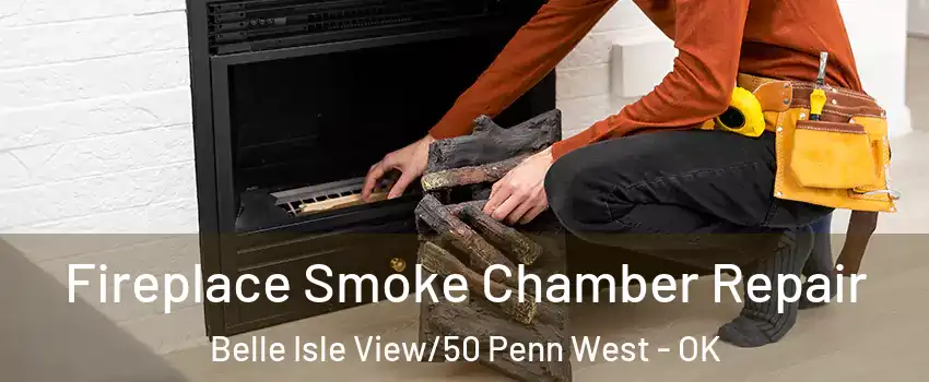 Fireplace Smoke Chamber Repair Belle Isle View/50 Penn West - OK