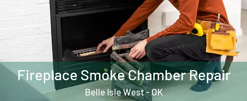 Fireplace Smoke Chamber Repair Belle Isle West - OK