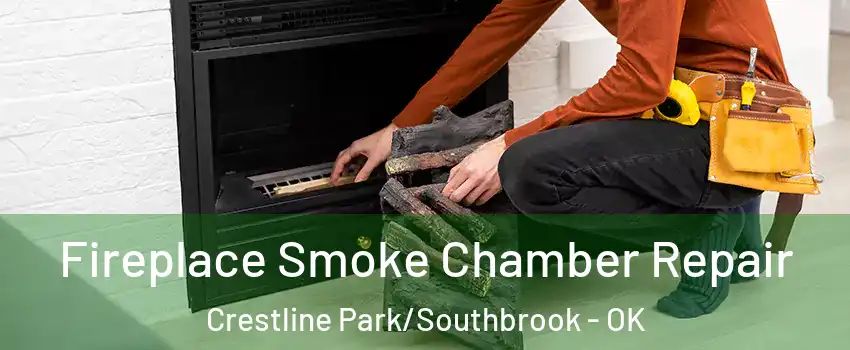 Fireplace Smoke Chamber Repair Crestline Park/Southbrook - OK