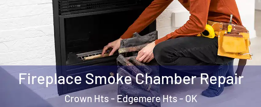 Fireplace Smoke Chamber Repair Crown Hts - Edgemere Hts - OK