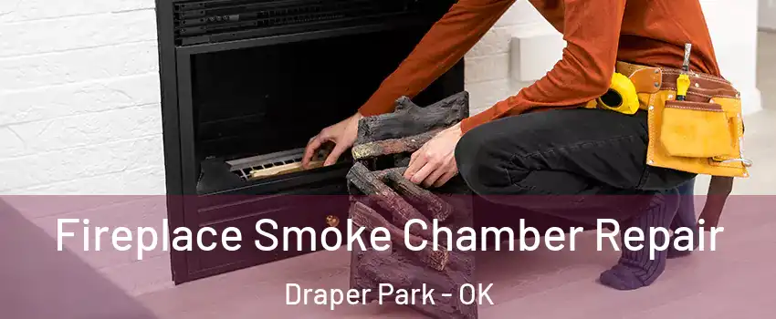 Fireplace Smoke Chamber Repair Draper Park - OK