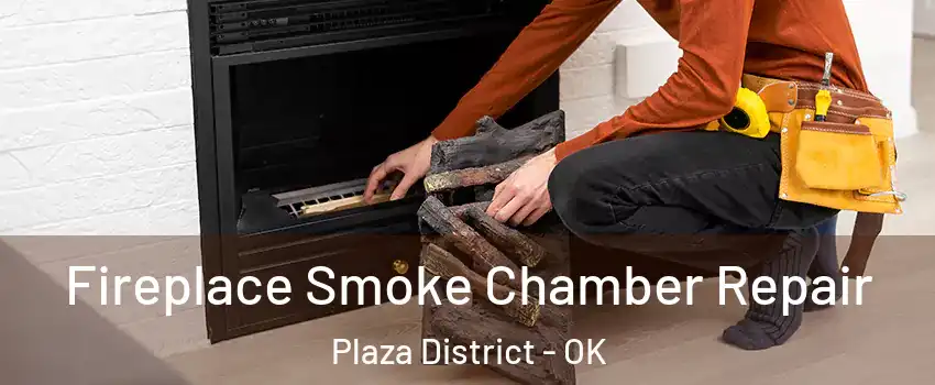 Fireplace Smoke Chamber Repair Plaza District - OK