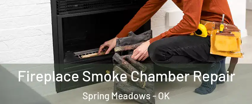 Fireplace Smoke Chamber Repair Spring Meadows - OK