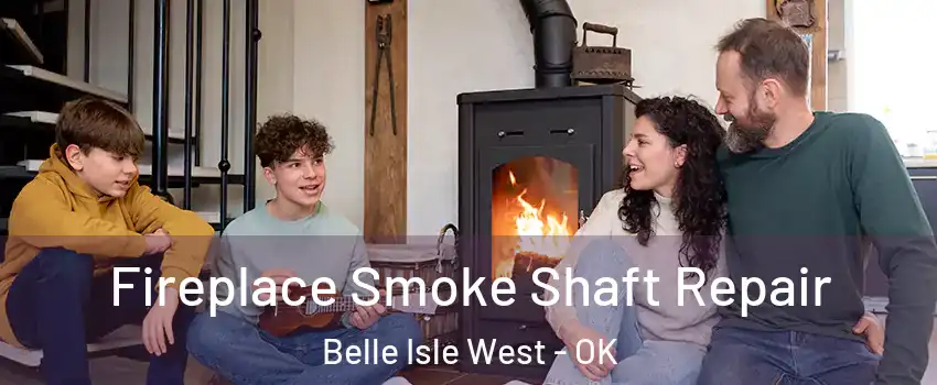 Fireplace Smoke Shaft Repair Belle Isle West - OK