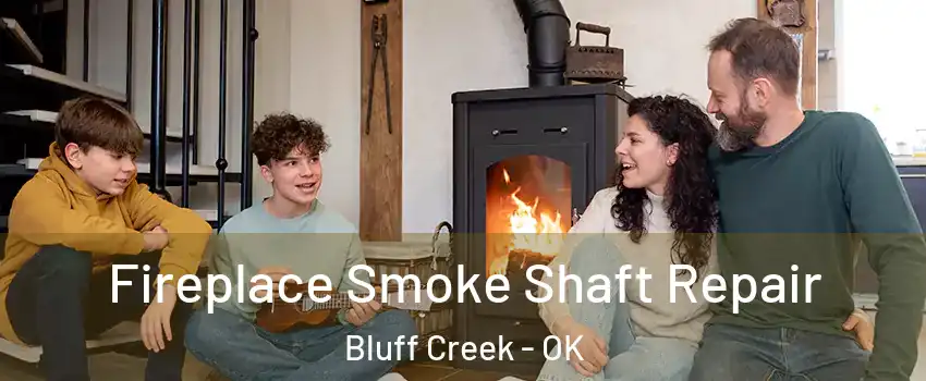 Fireplace Smoke Shaft Repair Bluff Creek - OK