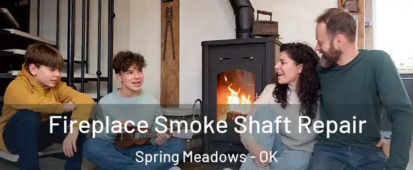Fireplace Smoke Shaft Repair Spring Meadows - OK
