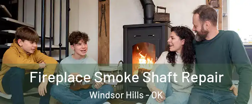Fireplace Smoke Shaft Repair Windsor Hills - OK