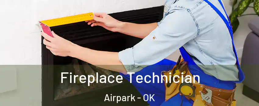 Fireplace Technician Airpark - OK