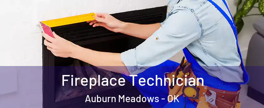Fireplace Technician Auburn Meadows - OK