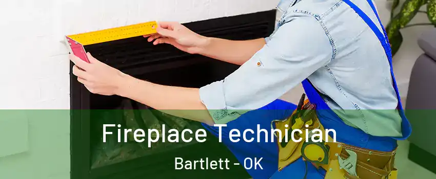 Fireplace Technician Bartlett - OK
