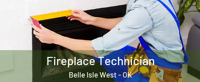 Fireplace Technician Belle Isle West - OK