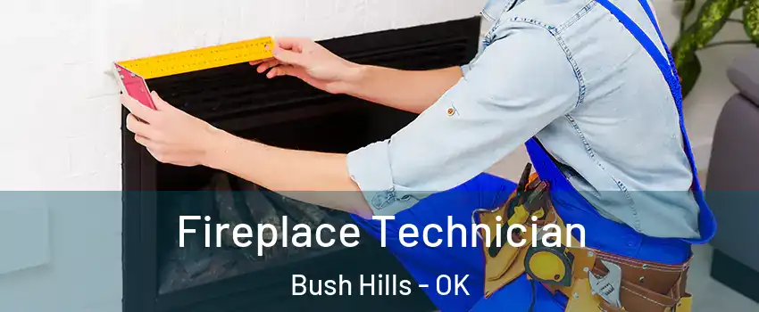 Fireplace Technician Bush Hills - OK