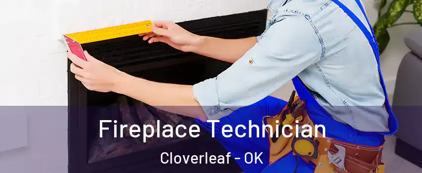 Fireplace Technician Cloverleaf - OK