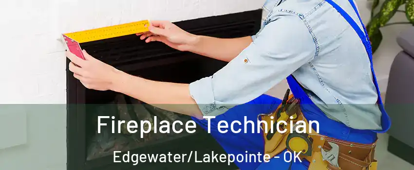 Fireplace Technician Edgewater/Lakepointe - OK