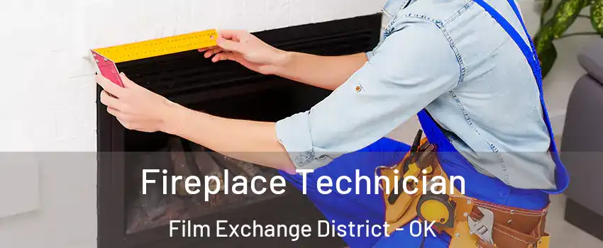 Fireplace Technician Film Exchange District - OK
