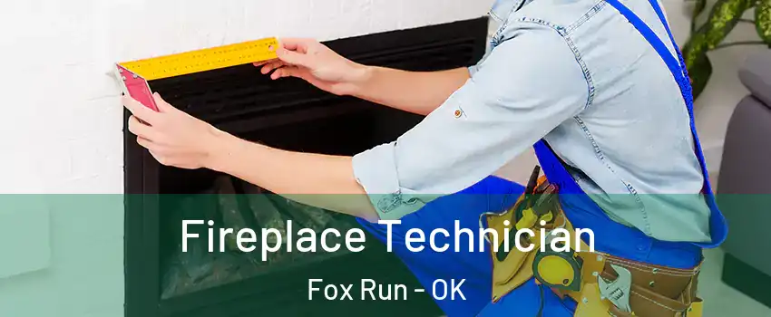 Fireplace Technician Fox Run - OK