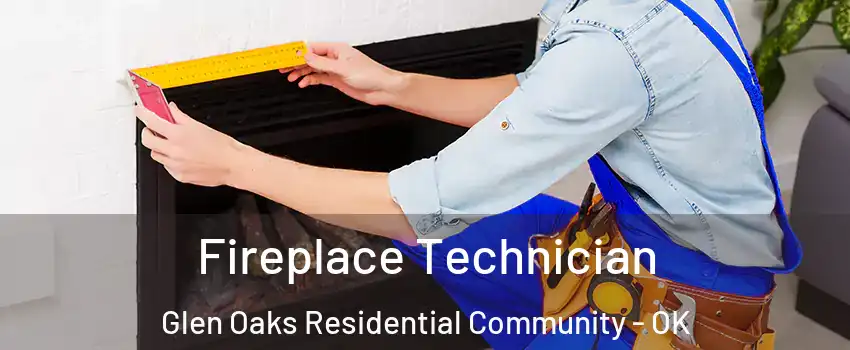 Fireplace Technician Glen Oaks Residential Community - OK