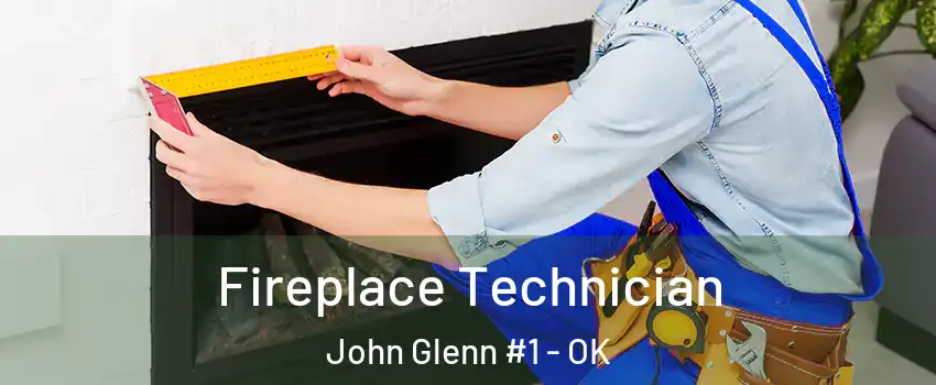 Fireplace Technician John Glenn #1 - OK
