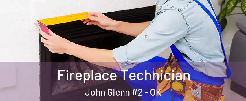 Fireplace Technician John Glenn #2 - OK