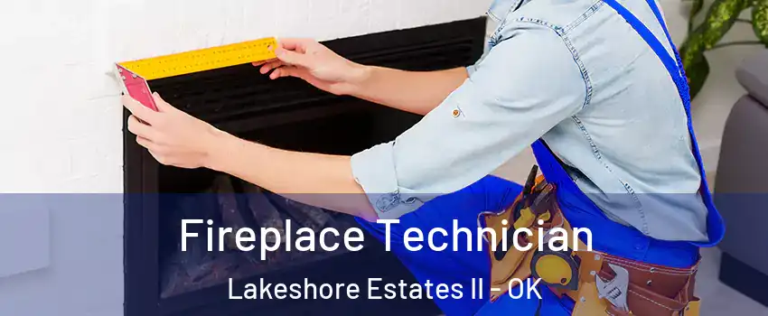 Fireplace Technician Lakeshore Estates II - OK