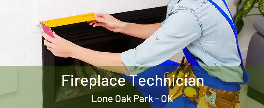 Fireplace Technician Lone Oak Park - OK