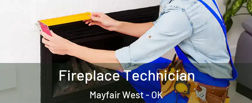 Fireplace Technician Mayfair West - OK