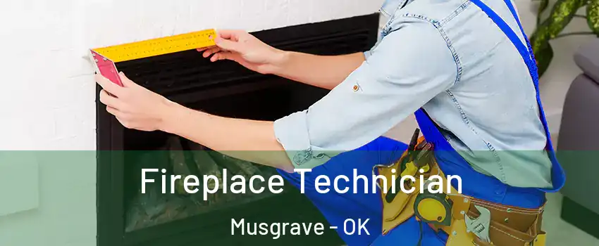 Fireplace Technician Musgrave - OK