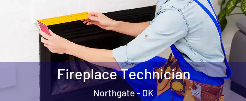 Fireplace Technician Northgate - OK