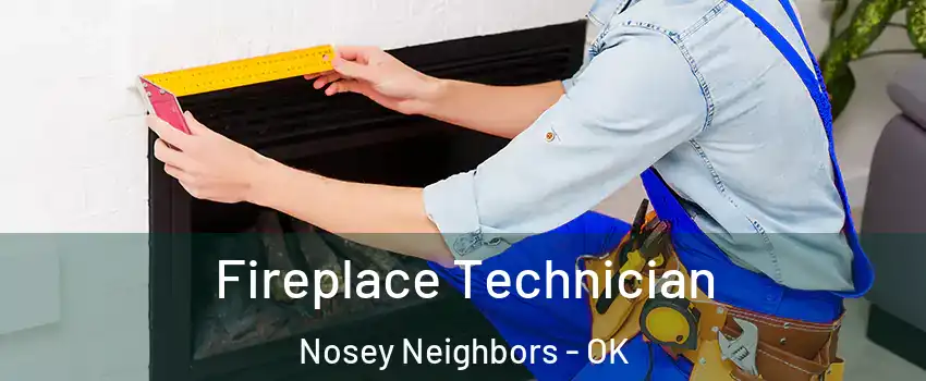 Fireplace Technician Nosey Neighbors - OK