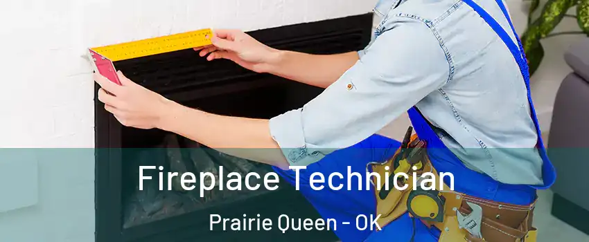 Fireplace Technician Prairie Queen - OK