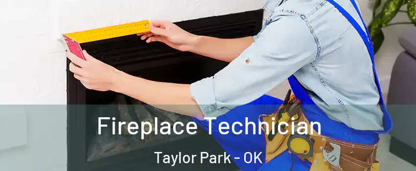 Fireplace Technician Taylor Park - OK