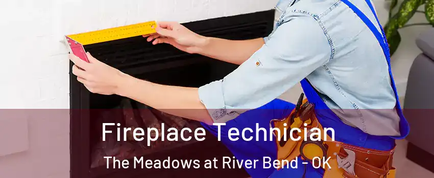 Fireplace Technician The Meadows at River Bend - OK