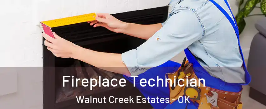 Fireplace Technician Walnut Creek Estates - OK