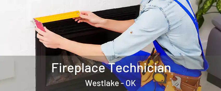 Fireplace Technician Westlake - OK