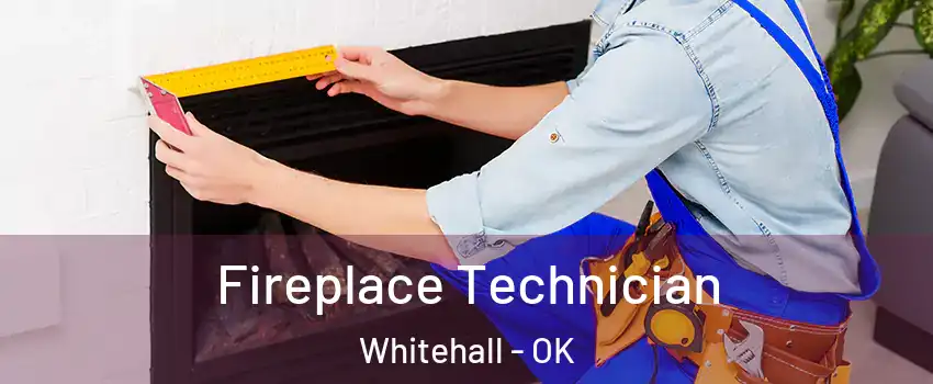 Fireplace Technician Whitehall - OK