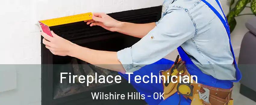 Fireplace Technician Wilshire Hills - OK
