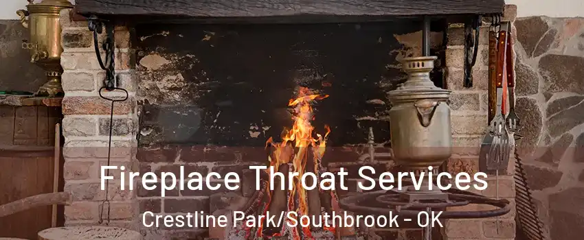 Fireplace Throat Services Crestline Park/Southbrook - OK