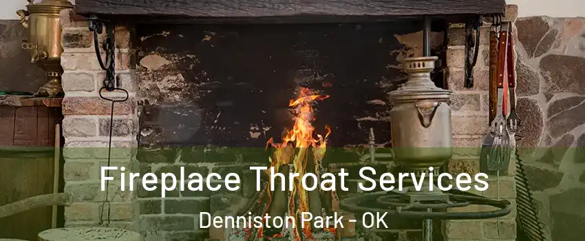 Fireplace Throat Services Denniston Park - OK