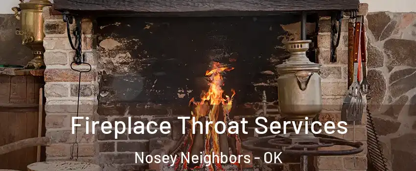 Fireplace Throat Services Nosey Neighbors - OK