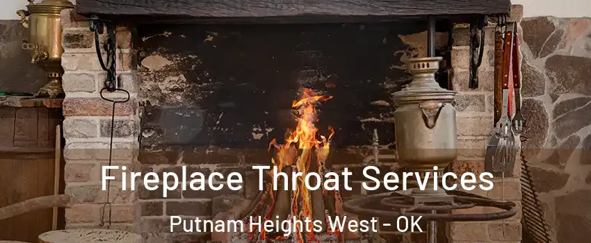 Fireplace Throat Services Putnam Heights West - OK