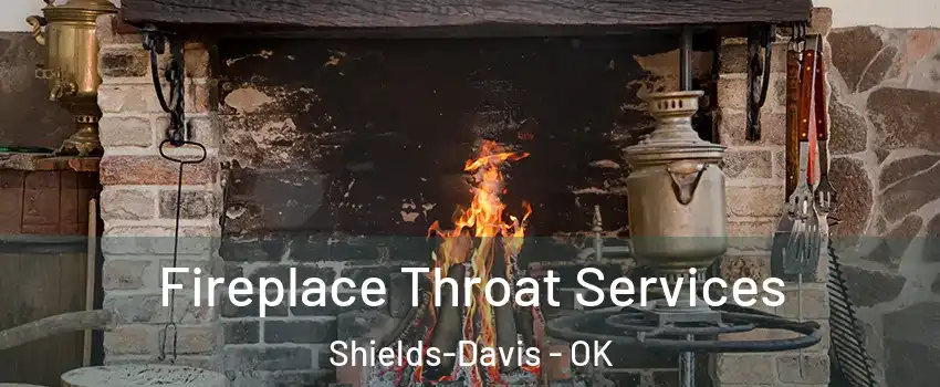 Fireplace Throat Services Shields-Davis - OK