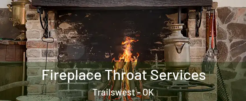 Fireplace Throat Services Trailswest - OK