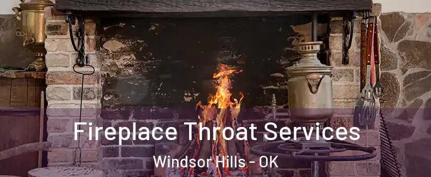 Fireplace Throat Services Windsor Hills - OK