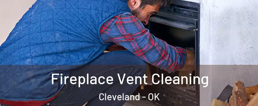 Fireplace Vent Cleaning Cleveland - OK
