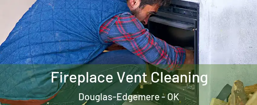 Fireplace Vent Cleaning Douglas-Edgemere - OK