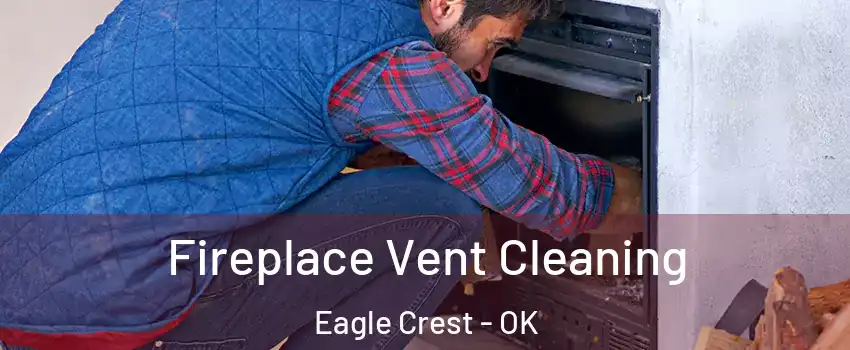Fireplace Vent Cleaning Eagle Crest - OK