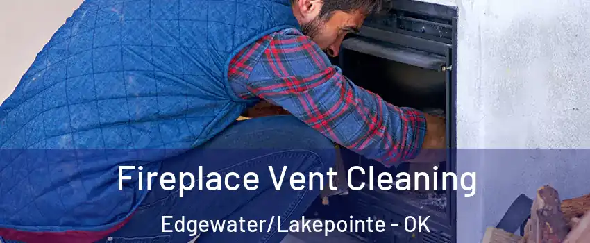 Fireplace Vent Cleaning Edgewater/Lakepointe - OK