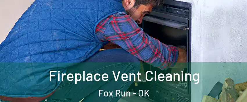 Fireplace Vent Cleaning Fox Run - OK